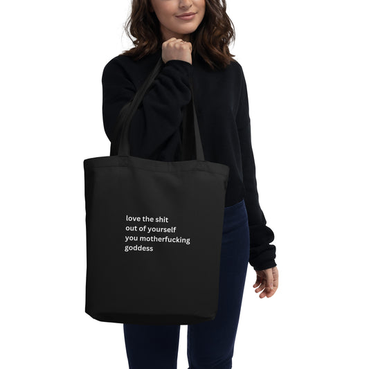 LOVE THE SHIT OUT OF YOURSELF YOU MOTHERFUCKING GODDESS Eco Tote Bag