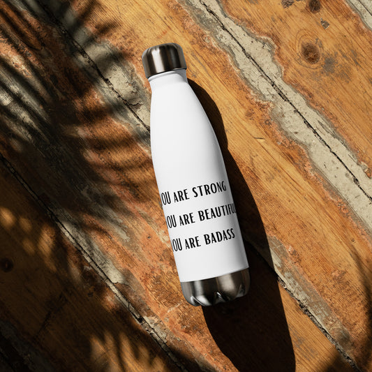YOU ARE STRONG, BEAUTIFUL, BADASS Stainless steel water bottle