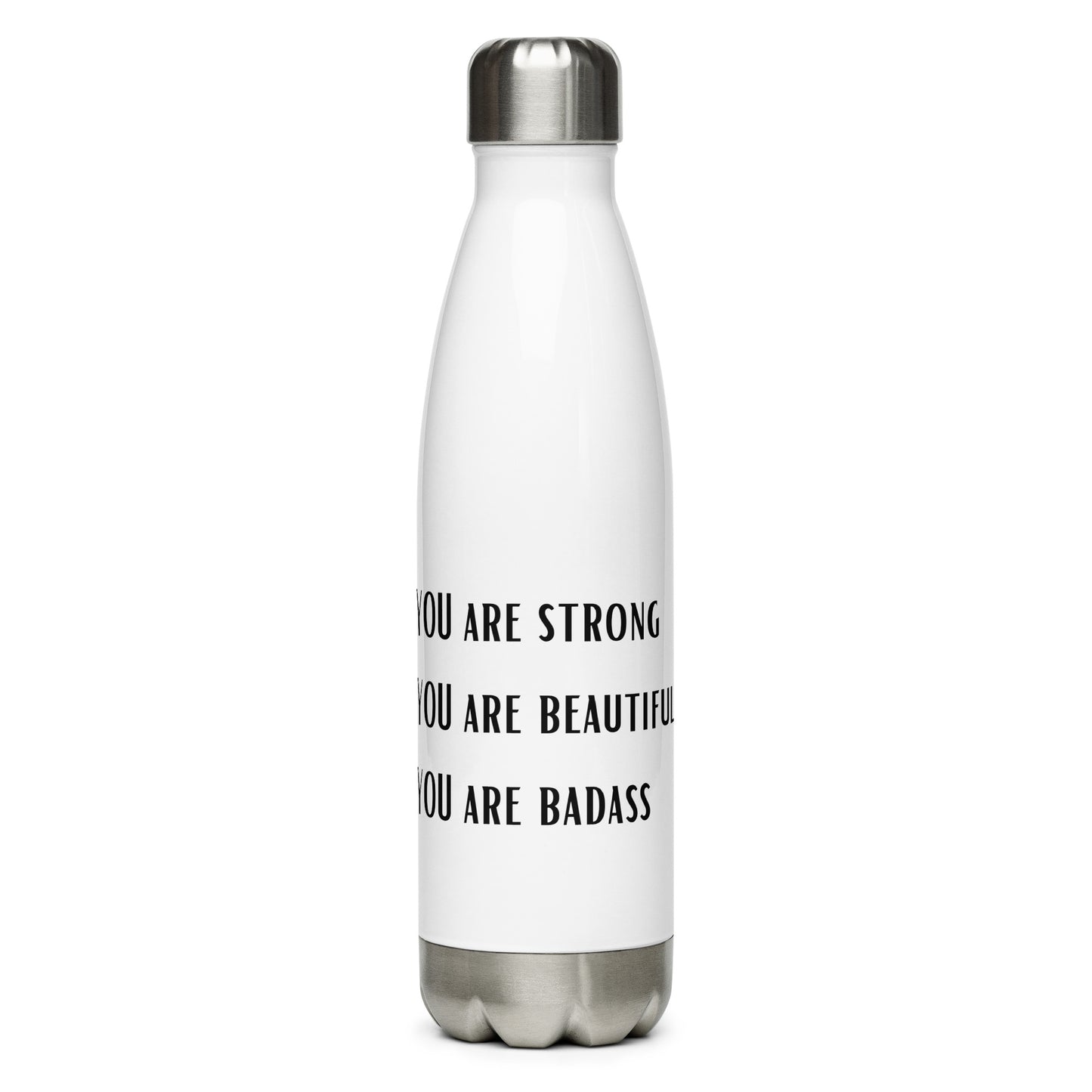 YOU ARE STRONG, BEAUTIFUL, BADASS Stainless steel water bottle